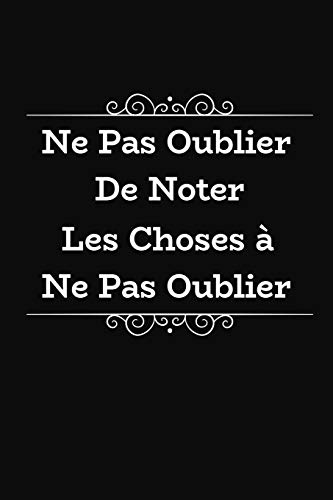 Ne Pas Oublier De Noter Les Choses ? Ne Pas Oublier: Cadeau Rigolo Pas Cher (French Edition)