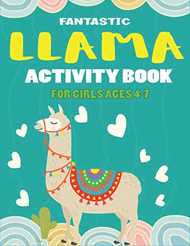 Fantastic Llama Activity Book For Girls Ages 4-7: Fun With Learn, Amazing Kids Workbook Game For Learning, Funny Farm Animal Coloring, Dot To Dot, ... Lovely Gifts For Girls Who Loves Llama