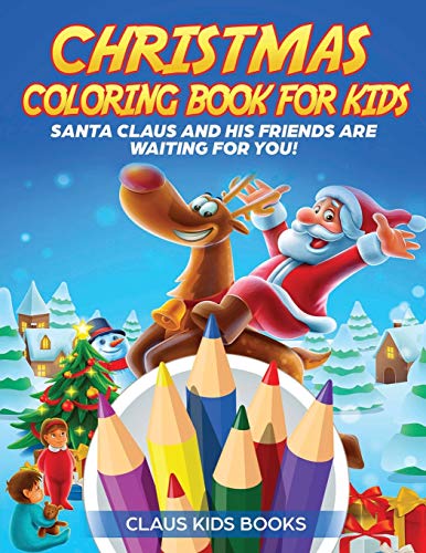 Christmas Coloring Book For Kids: Santa Claus And His Friends Are Waiting For You