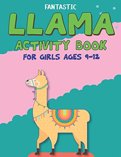Fantastic Llama Activity Book For Girls Ages 9-12: Fun With Learn, Amazing Kids Workbook Game For Learning, Funny Farm Animal Coloring, Dot To Dot, Word Search And More..! Unique Gifts For Cute Girls