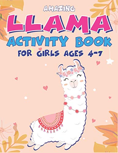 Amazing Llama Activity Book For Girls Ages 4-7: Fun With Learn, A Fantastic Kids Workbook Game For Learning, Funny Farm Animal Coloring, Dot To Dot, Word Search And More..! Girls Lovely Gifts