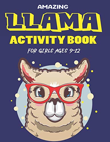 Amazing Llama Activity Book For Girls Ages 9-12: Fun With Learn, A Fantastic Kids Workbook Game For Learning, Funny Farm Animal Coloring, Dot To Dot, ... Perfect Gifts For Cute Girls Who Loves Llama