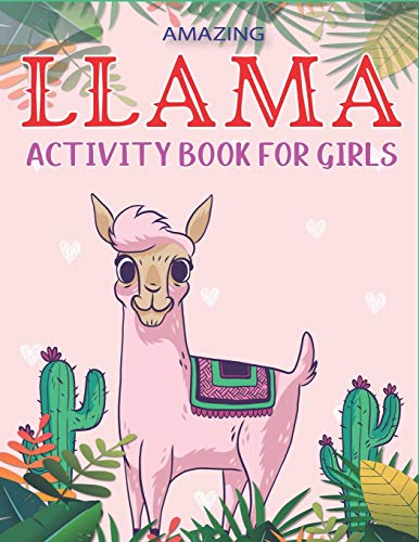 Amazing Llama Activity Book For Girls: Fun With Learn, A Fantastic Kids Workbook Game For Learning, Funny Farm Animal Coloring, Dot To Dot, Word ... Unique Gifts For Cute Girls Who Love Llama