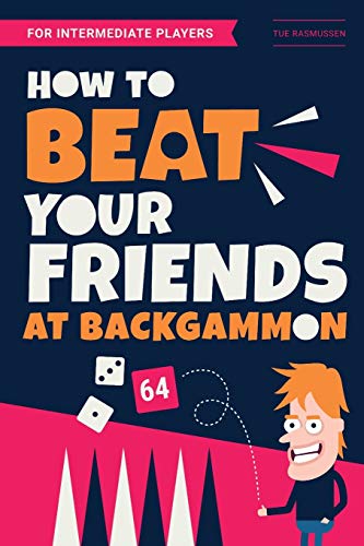 How to Beat Your Friends at Backgammon: For Intermediate Players