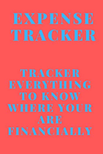 Expense Tracker: Track Everything You Spend To Know Where You Are Financially - 9781676400257