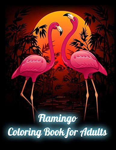 Flamingo Coloring Book For Adults: An Adult Coloring Book With Fun, Easy,Flower Pattern And Relaxing Coloring Pages - 9781676407614