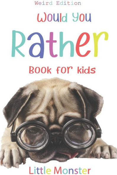 Would You Rather? : Would You Rather Game Book: Weird Edition - A Fun Family Activity Book For Boys And Girls Ages 6, 7, 8, 9, 10, 11, And 12 Years Old - Best Game For Family Time