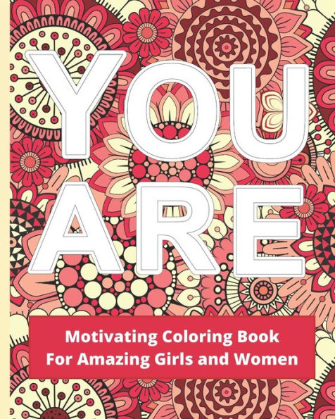 You Are : Motivating Coloring Book For Amazing Girls And Women - Self-Esteem And Confidence Boosting Workbook - Red And Pink