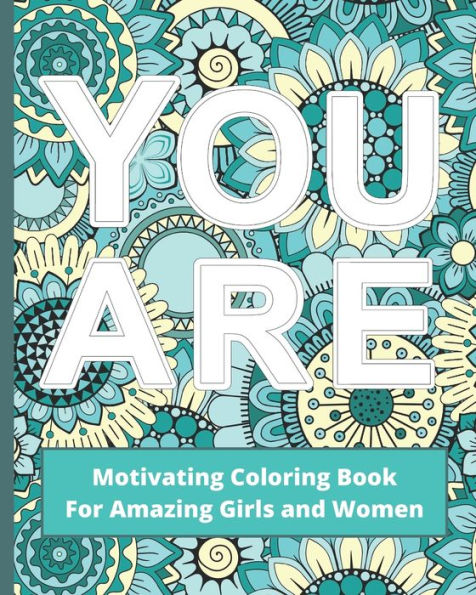 You Are : Motivating Coloring Book For Amazing Girls And Women - Self Esteem Boosting Workbook - Green And Blue