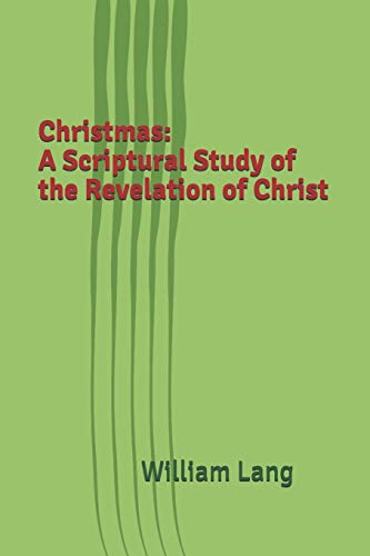 Christmas: A Scriptural Study Of The Revelation Of Christ