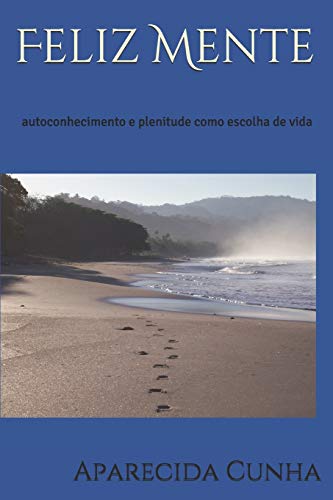 Feliz Mente: Autoconhecimento E Plenitude Como Escolha De Vida (Portuguese Edition)