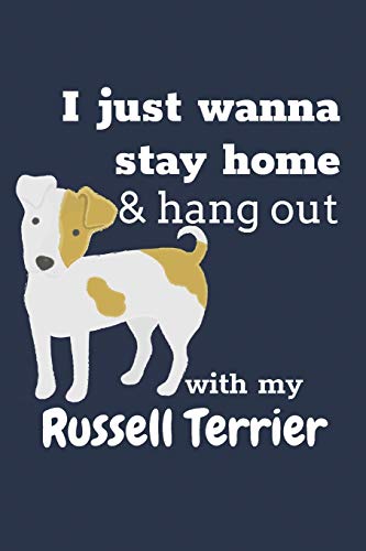 I Just Wanna Stay Home & Hang Out With My Russell Terrier: For Russell Terrier Dog Fans