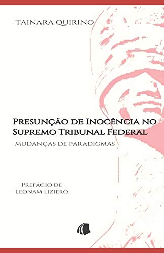 Presun????o de Inoc??ncia no Supremo Tribunal Federal: Mudan??as de paradigmas (Portuguese Edition)