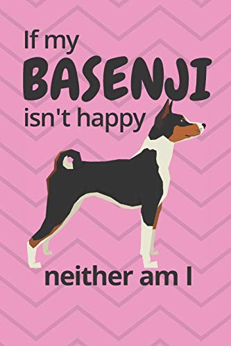 If My Basenji Isn'T Happy Neither Am I: For Basenji Dog Fans