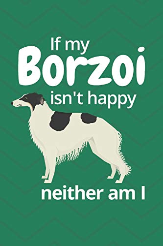 If My Borzoi Isn't Happy Neither Am I: For Borzoi Dog Fans