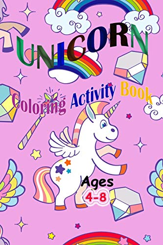Unicorn Coloring Activity Book: Unicorn Coloring Activity Book For Kids Ages 4-8!: Unicorn Coloring Book