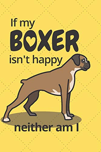 If My Boxer Isn'T Happy Neither Am I: For Boxer Dog Fans