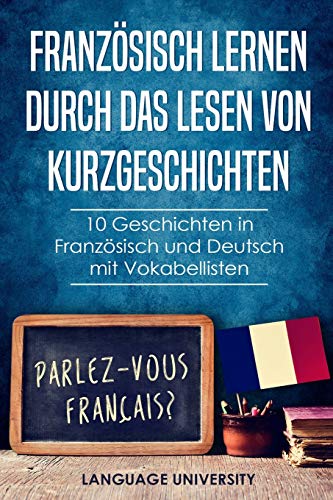 Franz??sisch lernen durch das Lesen von Kurzgeschichten: 10 Geschichten in Franz??sisch und Deutsch mit Vokabellisten (German Edition)