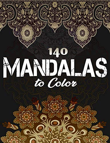 140 Mandalas To Color: Stress Relieving Designs Animals, Mandalas, Flowers, Paisley Patterns And So Much More