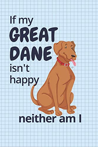 If My Great Dane Isn'T Happy Neither Am I: For Great Dane Dog Fans