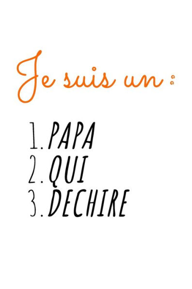 Je suis un PAPA QUI DECHIRE: idee originale de cadeau pour papa, homme, drole, anniversaire, noel, humour | Ligne Petit Format (15.24 x 22.86 cm) (French Edition)