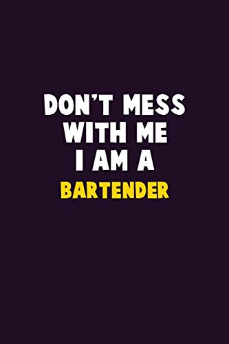 Don'T Mess With Me, I Am A Bartender: 6X9 Career Pride 120 Pages Writing Notebooks
