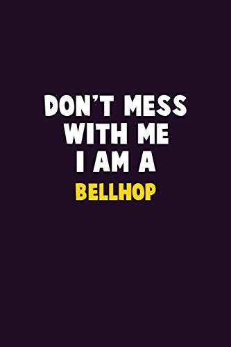 Don't Mess With Me, I Am A Bellhop: 6X9 Career Pride 120 Pages Writing Notebooks