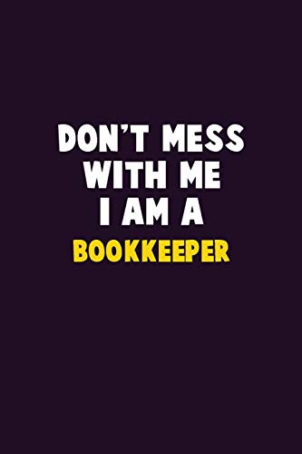 Don'T Mess With Me, I Am A Bookkeeper: 6X9 Career Pride 120 Pages Writing Notebooks