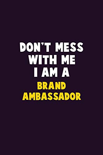 Don't Mess With Me, I Am A Brand Ambassador: 6X9 Career Pride 120 Pages Writing Notebooks