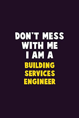 Don't Mess With Me, I Am A Building Services Engineer: 6X9 Career Pride 120 pages Writing Notebooks