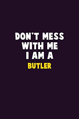 Don't Mess With Me, I Am A Butler: 6X9 Career Pride 120 Pages Writing Notebooks