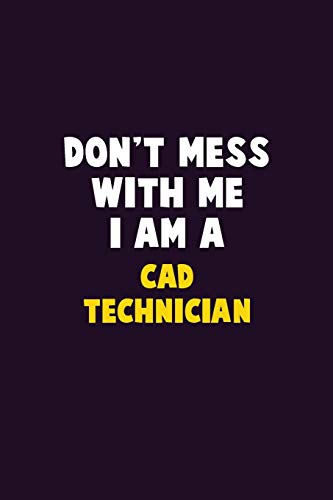 Don't Mess With Me, I Am A Cad Technician: 6X9 Career Pride 120 Pages Writing Notebooks