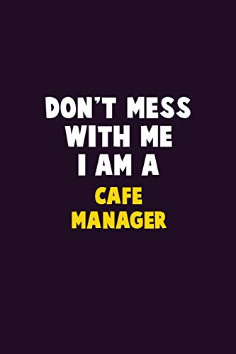 Don't Mess With Me, I Am A Cafe Manager: 6X9 Career Pride 120 Pages Writing Notebooks