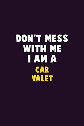 Don'T Mess With Me, I Am A Car Valet: 6X9 Career Pride 120 Pages Writing Notebooks