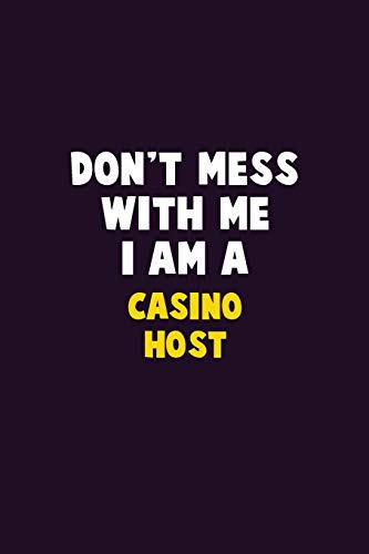 Don't Mess With Me, I Am A Casino Host: 6X9 Career Pride 120 pages Writing Notebooks