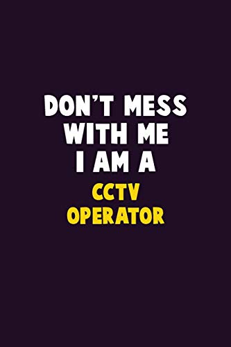 Don't Mess With Me, I Am A Cctv Operator: 6X9 Career Pride 120 Pages Writing Notebooks