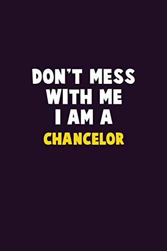 Don't Mess With Me, I Am A Chancelor: 6X9 Career Pride 120 Pages Writing Notebooks