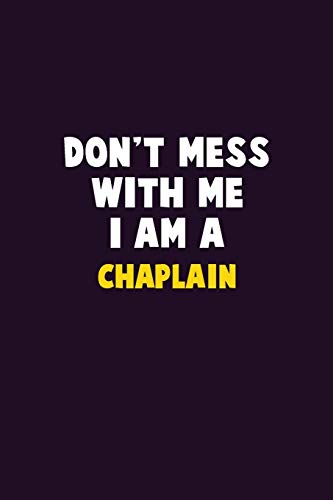 Don't Mess With Me, I Am A Chaplain: 6X9 Career Pride 120 Pages Writing Notebooks