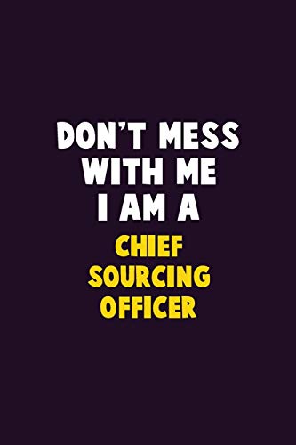 Don't Mess With Me, I Am A Chief Sourcing Officer: 6X9 Career Pride 120 Pages Writing Notebooks