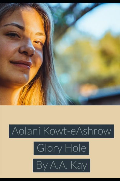 Aolani Kowt-Eashrow Glory Hole - 9781676847830
