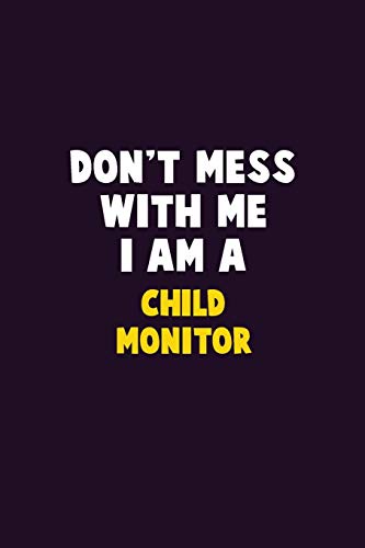 Don'T Mess With Me, I Am A Child Monitor: 6X9 Career Pride 120 Pages Writing Notebooks