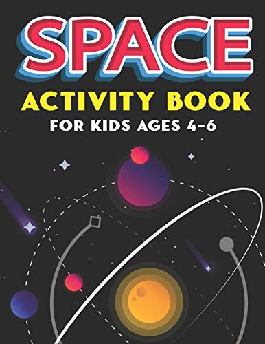 Space Activity Book For Kids Ages 4-6: Explore, Fun With Learn And Grow, A Fantastic Outer Space Coloring, Mazes, Dot To Dot, Drawings For Kids With ... Planets, Solar System, Aliens, Rockets & Ufos