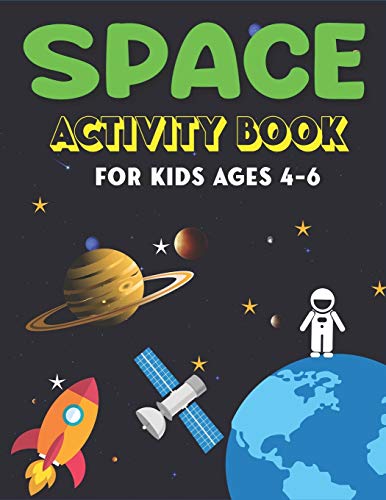Space Activity Book For Kids Ages 4-6: Explore, Fun With Learn And Grow, A Fantastic Outer Space Coloring, Mazes, Dot To Dot, Drawings For Kids With ... & Ufos, Perfect Gifts For Kids Who Love Scene