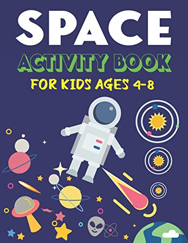 Space Activity Book For Kids Ages 4-8: Explore, Fun With Learn And Grow, A Fantastic Outer Space Coloring, Mazes, Dot To Dot, Drawings For Kids With ... Rockets & Ufos, Science And Tech Lovers Gifts