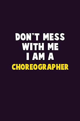 Don't Mess With Me, I Am A Choreographer: 6X9 Career Pride 120 Pages Writing Notebooks