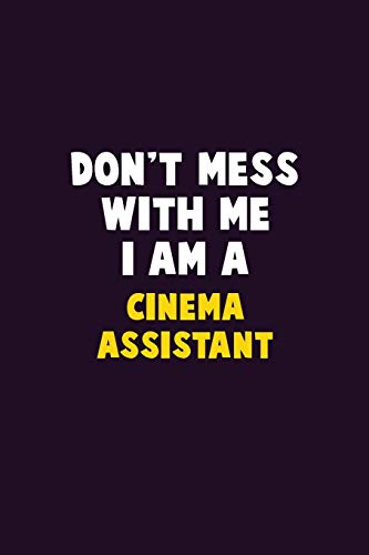 Don't Mess With Me, I Am A Cinema Assistant: 6X9 Career Pride 120 pages Writing Notebooks