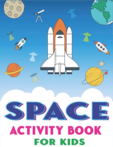 SPACE ACTIVITY BOOK FOR KIDS: Explore, Fun with Learn and Grow, A Fantastic Outer Space Coloring, Mazes, Dot to Dot, Drawings for Kids with ... Aliens, Rockets & UFOs | Cute gifts for kids