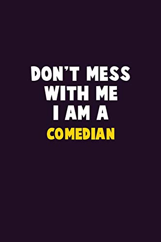 Don't Mess With Me, I Am A Comedian: 6X9 Career Pride 120 pages Writing Notebooks