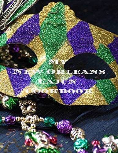 My New Orleans Cajun Cookbook: Create Your Own New Orleans Cajun Family Cookbook With Your Favorite Recipes In A 8.5X11" 100 Pages Includes Index ... Your Life, Women, Men, Relatives Or Friends!