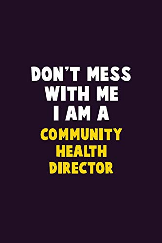 Don't Mess With Me, I Am A Community Health Director: 6X9 Career Pride 120 Pages Writing Notebooks